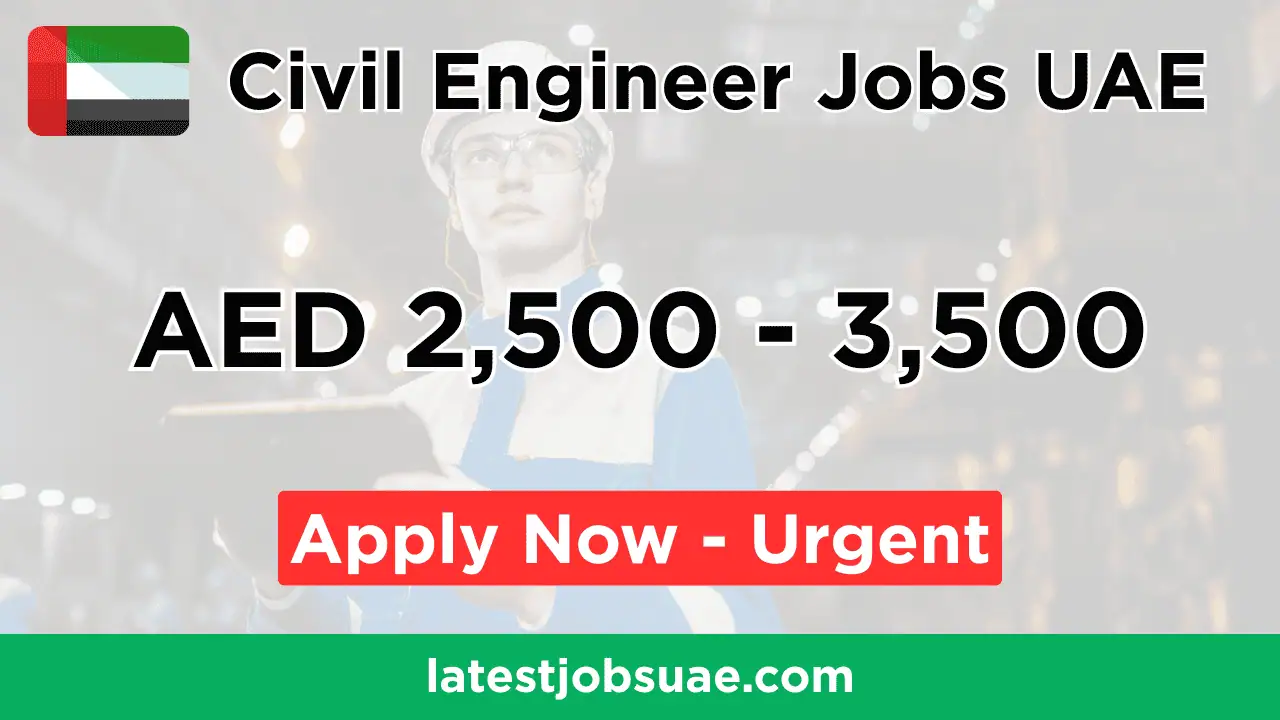 Civil Engineer Jobs in UAE (AED 2,500 to 3,500) - Apply Now